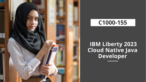 C1000-155: IBM Liberty 2023 Cloud Native Java Developer