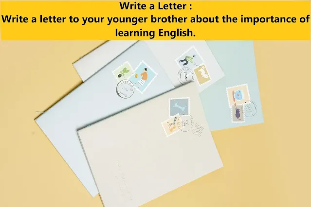 Write a letter to your younger brother about the importance of learning English.