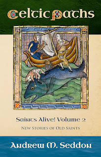 Celtic Paths Saints Alive! Volume 2 - Andrew M. Seddon News Stories of Old Saints  Second Edition