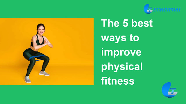 What are the 5 best ways to improve physical fitness