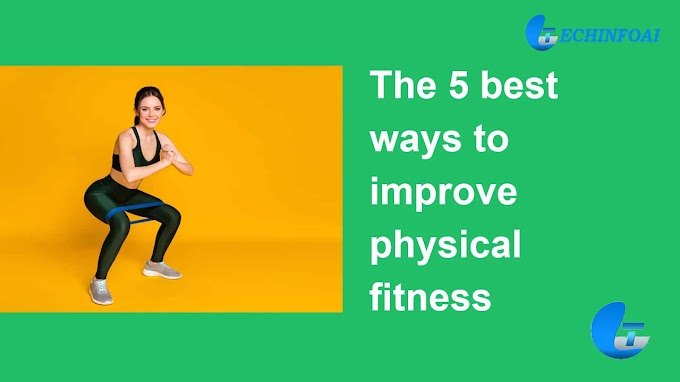 What are the 5 best ways to improve physical fitness?