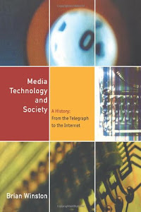 Media Technology and Society: A History From the Telegraph to the Internet