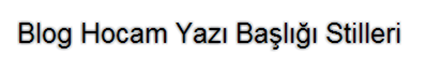 Blog Hocam Yazı başlığı stili