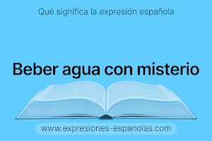 Expresión Española - Beber agua con misterio