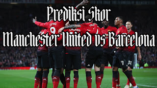 Prediksi Skor Manchester United vs Barcelona Perempat Final Liga Champions Prediksi Manchester United vs Barcelona di babak Perempat Final Liga Champions