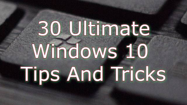 30 ultimate Windows 10 tips and tricks for 2020.