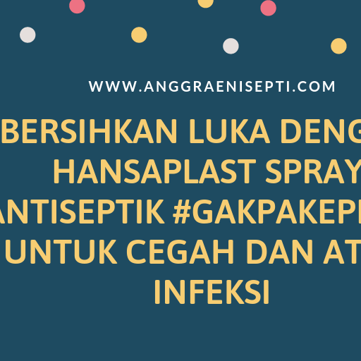 Bersihkan Luka dengan Hansaplast Spray Antiseptik #GakPakePerih untuk Cegah dan Atasi Infeksi 