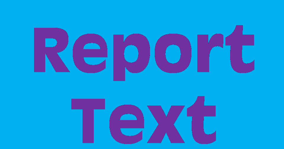 Pengertian, Struktur, Ciri dan Contoh Report Text 