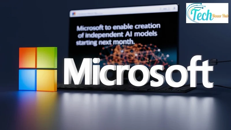Microsoft to Enable Creation of Independent AI Models Starting Next Month