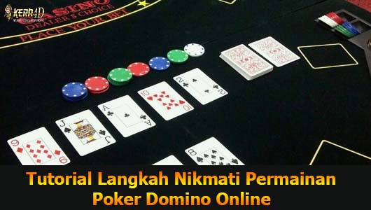 Tutorial Langkah Nikmati Permainan Poker Domino Online