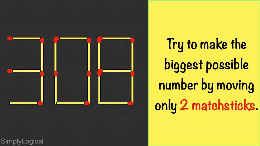 Matchstick Puzzle - Move 2 Matchsticks to Find The Highest Number 308