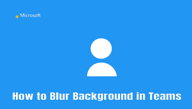 How to Blur Background in Microsoft Teams