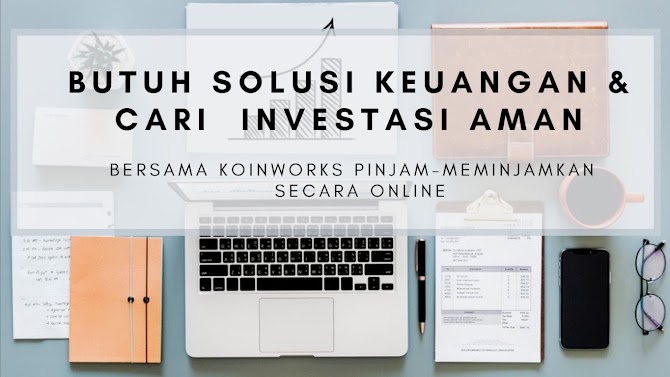 Butuh Solusi Keuangan & Cari  Investasi Aman Bersama KoinWorks Pinjam-Meminjamkan  Secara Online