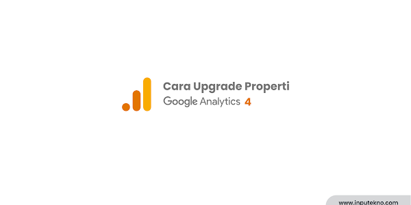 Cara Upgrade Properti Google Analytics 4 (GA4)