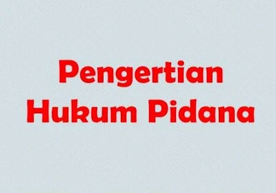 21 PENGERTIAN HUKUM PIDANA MENURUT PARA AHLI DAN SECARA UMUM SERTA TUJUAN, UNSUR DAN FUNGSINYA