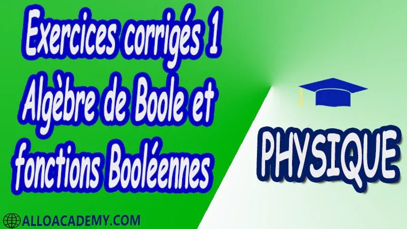 Exercices corrigés 1 Algèbre de Boole et fonctions Booléennes pdf