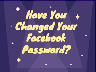 Have you changed your Facebook password?