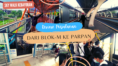 Review Perjalanan Pulang Kerja dari Blok M ke PARPAN (Parung Panjang) melewati Sky Walk Kebayoran