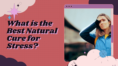 What is the Best Natural Cure for Stress?