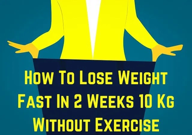 How To Lose Weight Fast In 2 Weeks 10 Kg Without Exercise