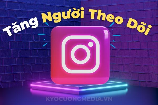 Tăng Follow Instagram, Tăng Người Theo Dõi Instagram