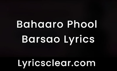 Bahaaro phool barsao Lyrics