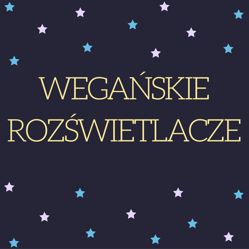 WEGAŃSKIE ROZŚWIETLACZE / VEGAN HIGHLIGHTERS