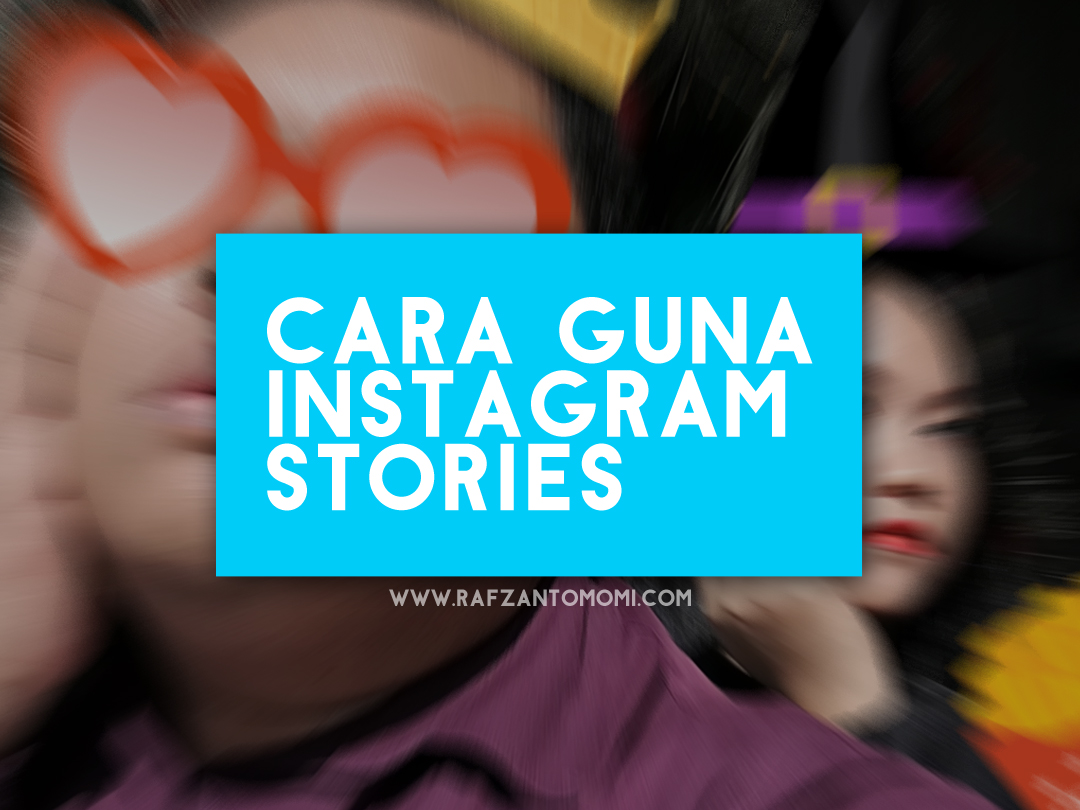 Cara Guna Instagram Stories RAFZANTOMOMICOM