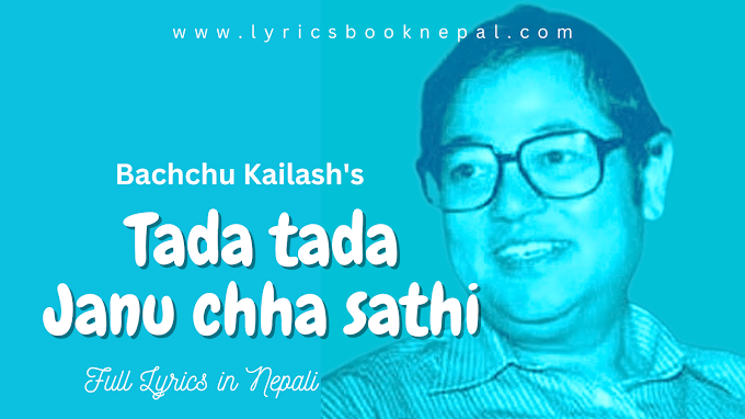 Tada Tada Lyrics in Nepali - Bachchu kailash