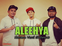 Download Lagu Aleehya Havana Versi Sholawat Mp3 Terbaru 2018