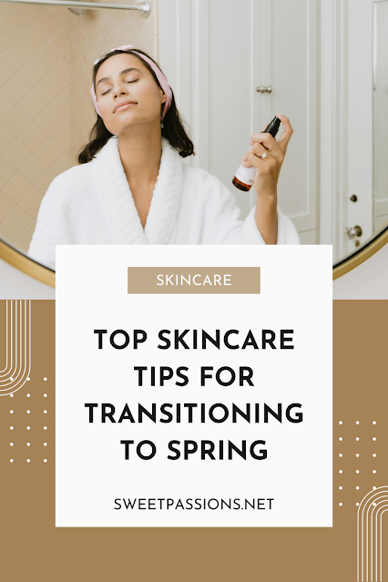 Top Skincare Tips for Transitioning to Spring