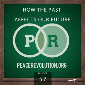 Peace Revolution: Episode057 - How the Past Affects Our Future