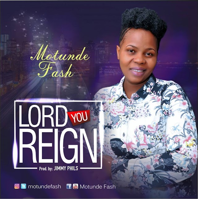 Motunde Fash Offers Up New Single “Lord You Reign” || @Motundefash