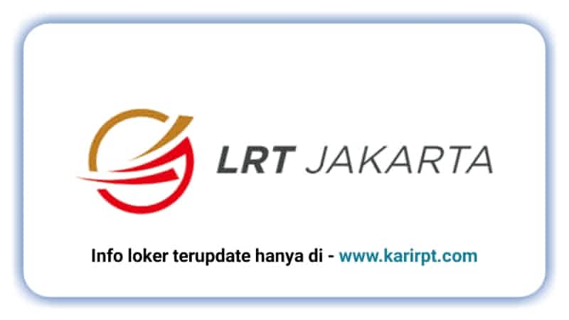 Info Loker PT LRT Jakarta Terbaru