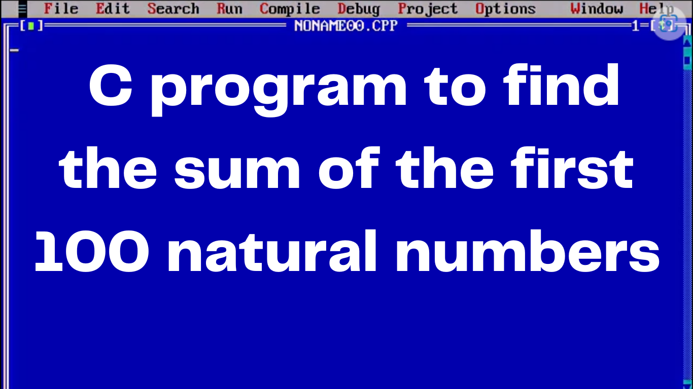 C program to find the sum of the first 100 natural numbers - Computer ...