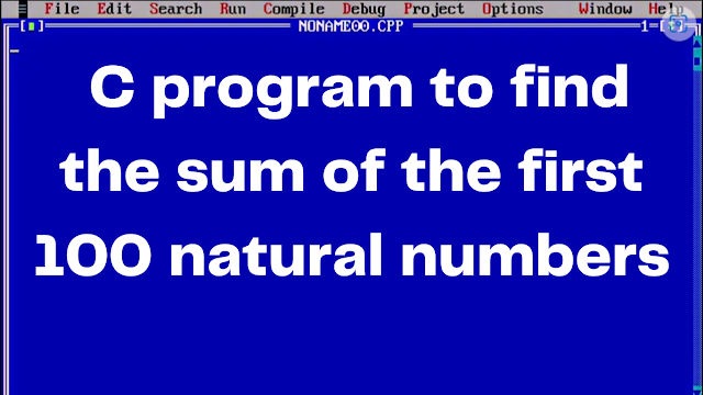 C program to find the sum of the first 100 natural numbers