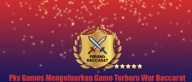 Pkv Games Mengeluarkan Game Terbaru War Baccarat