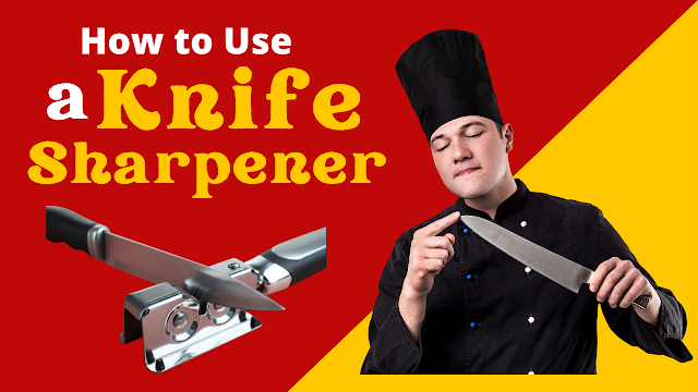 How to Use a Knife Sharpener (The Right Way)