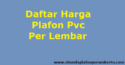 Daftar Harga  Plafon  PVC  Per  Lembar Terbaru