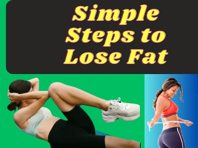 Simple Steps to Lose Fat-in 6 steps