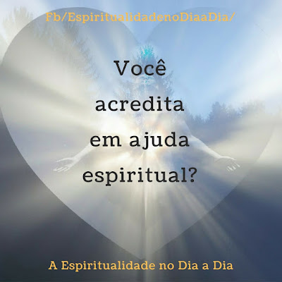 Você acredita em ajuda espiritual?