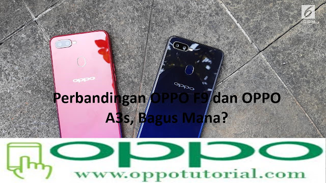 merupakan Ponsel terbaru yang telah dirilis oleh pihak Oppo Indonesia √ Perbandingan OPPO F9 dan OPPO A3s, Bagus Mana?