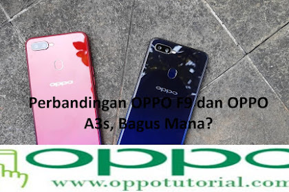 √ Perbandingan Oppo F9 Dan Oppo A3s, Anggun Mana?