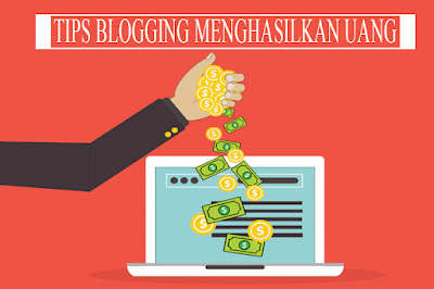tips sukses menjadi blogger dan menghasilkan uang