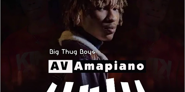 AV - Big Thug Boys Amapiano (Prod. By DJ Sonatty)