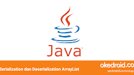 Contoh Penggunaan Serialization dan Deserialization ArrayList di Java