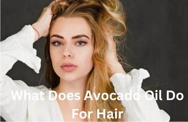 What Does Avocado Oil Do For Hair