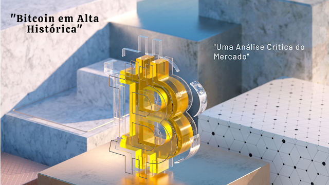 O Bitcoin em Alta Histórica: Uma Análise Crítica