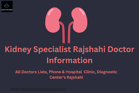 Kidney Specialist Rajshahi Doctor Information