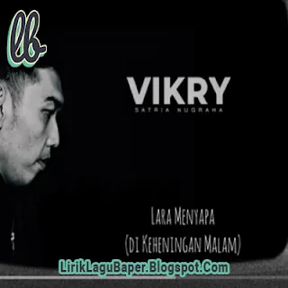 Lirik Lagu Vikry Satria Nugraha - Lara Menyapa (Di Keheningan Malam)